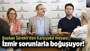Başkan Sürekli’den Karşıyaka mesaisi: İzmir sorunlarla boğuşuyor!