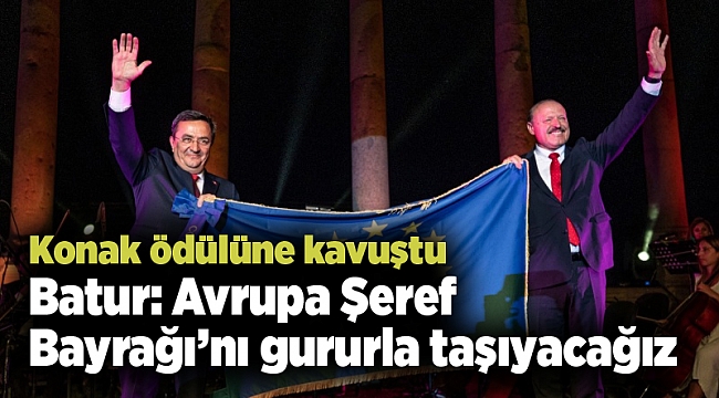 Batur: Avrupa Şeref Bayrağı’nı gururla taşıyacağız