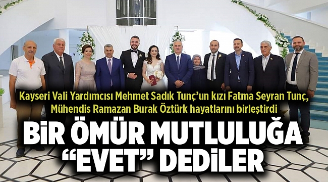 BİR ÖMÜR MUTLULUĞA “EVET” DEDİLER