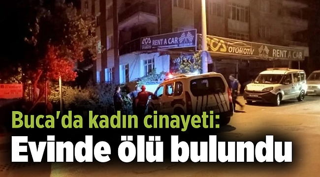Buca'da kadın cinayeti: Evinde ölü bulundu