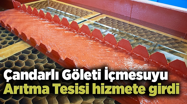 Çandarlı Göleti İçmesuyu Arıtma Tesisi hizmete girdi