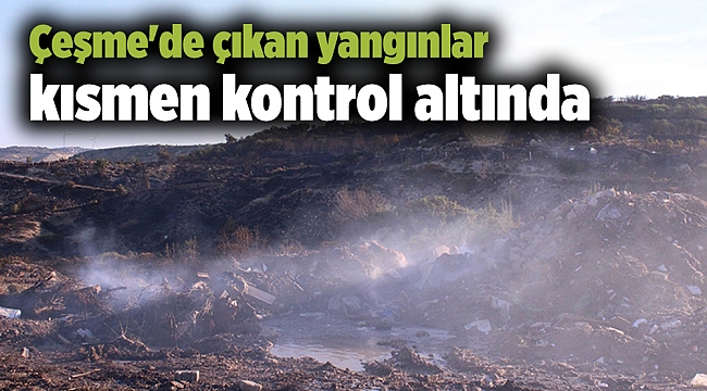 Çeşme'de çıkan yangınlar kısmen kontrol altında