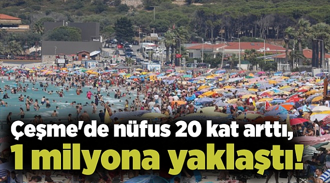 Çeşme'de nüfus 20 kat arttı, 1 milyona yaklaştı!
