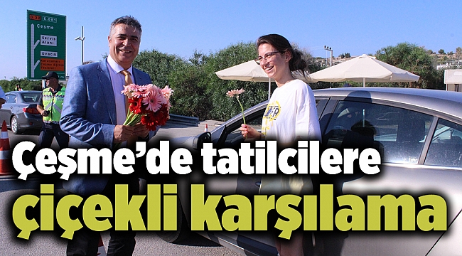 Çeşme’de tatilcilere çiçekli karşılama