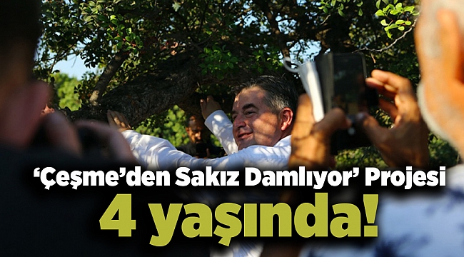 ‘Çeşme’den Sakız Damlıyor’ Projesi 4 yaşında!