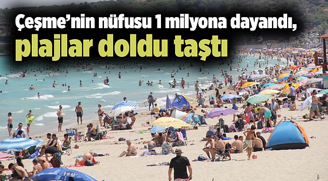Çeşme’nin nüfusu 1 milyona dayandı, plajlar doldu taştı