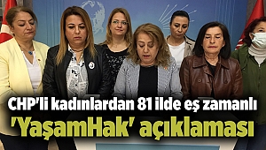 CHP'li kadınlardan 81 ilde eş zamanlı 'YaşamHak' açıklaması