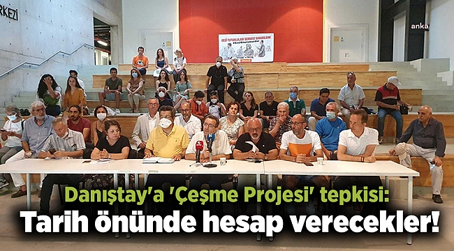 Danıştay'a 'Çeşme Projesi' tepkisi: Tarih önünde hesap verecekler!