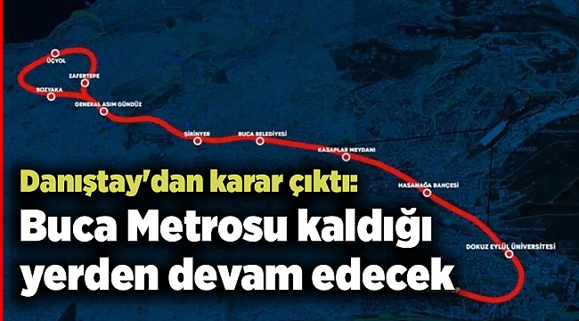 Danıştay'dan karar çıktı: Buca Metrosu kaldığı yerden devam edecek