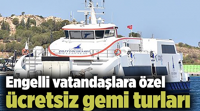 Engelli vatandaşlara özel ücretsiz gemi turları