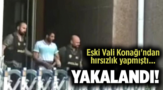 Eski Vali Konağı'ndan hırsızlık yapan şüpheli yakalandı