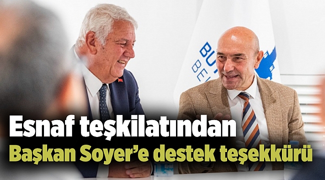 Esnaf teşkilatından Başkan Soyer’e destek teşekkürü