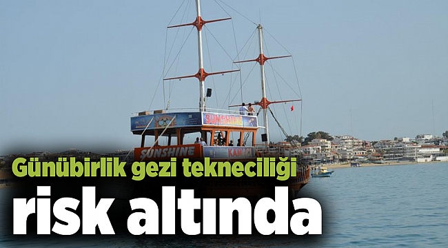 Günübirlik gezi tekneciliği risk altında