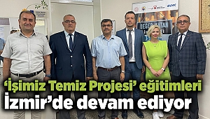 ‘İşimiz Temiz Projesi’ eğitimleri İzmir’de devam ediyor