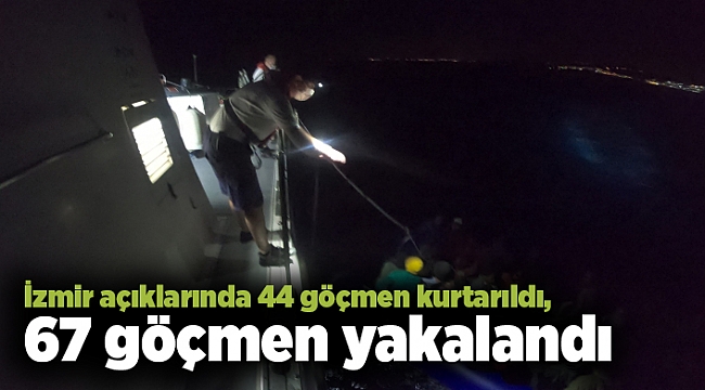 İzmir açıklarında 44 göçmen kurtarıldı, 67 göçmen yakalandı