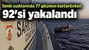İzmir açıklarında 77 göçmen kurtarılırken 92'si yakalandı