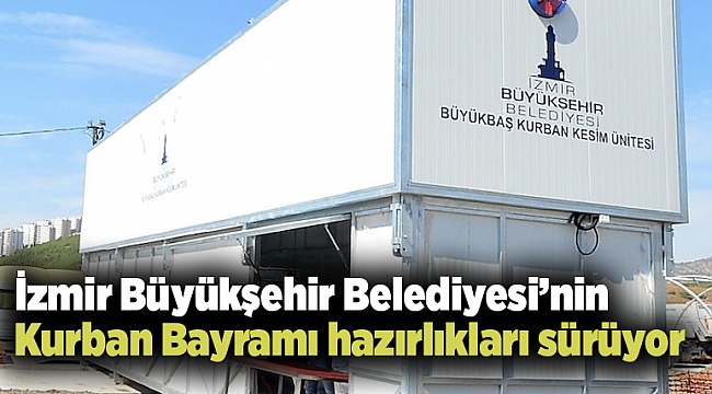 İzmir Büyükşehir Belediyesi’nin Kurban Bayramı hazırlıkları sürüyor