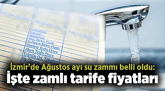 İzmir’de Ağustos ayı su zammı belli oldu: İşte zamlı tarife fiyatları