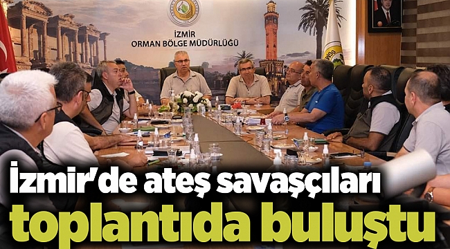 İzmir&#039;de ateş savaşçıları toplantıda buluştu