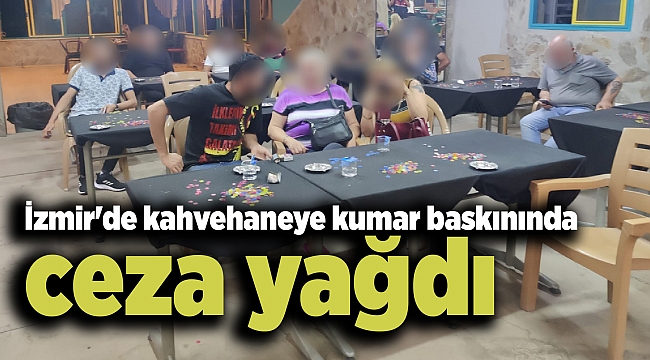 İzmir'de kahvehaneye kumar baskınında ceza yağdı