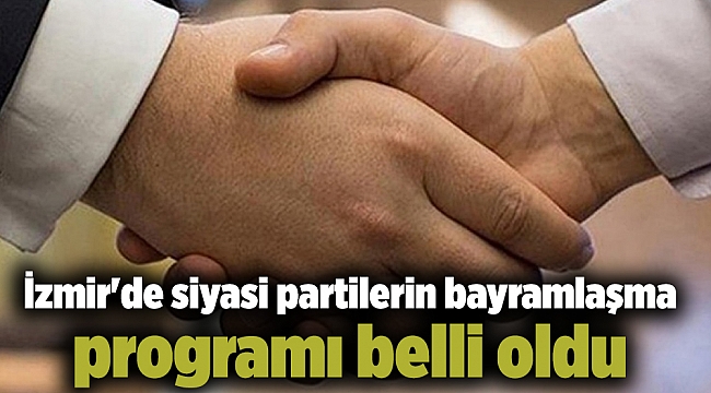 İzmir&#039;de siyasi partilerin bayramlaşma programı belli oldu