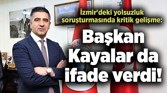 İzmir'deki yolsuzluk soruşturmasında kritik gelişme: Başkan da ifade verdi!