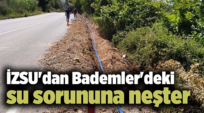İZSU'dan Bademler'deki su sorununa neşter