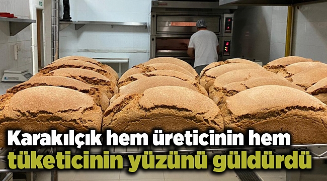 Karakılçık hem üreticinin hem tüketicinin yüzünü güldürdü