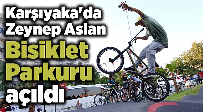 Karşıyaka&#039;da Zeynep Aslan Bisiklet Parkuru açıldı
