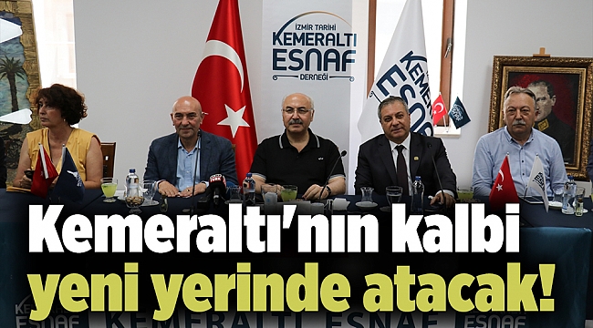 Kemeraltı'nın kalbi yeni yerinde atacak!