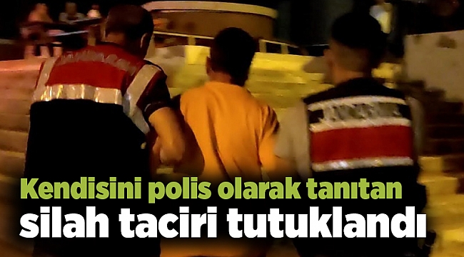 Kendisini polis olarak tanıtan silah taciri tutuklandı