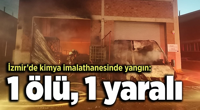 Kimya imalathanesinde yangın: 1 ölü, 1 yaralı