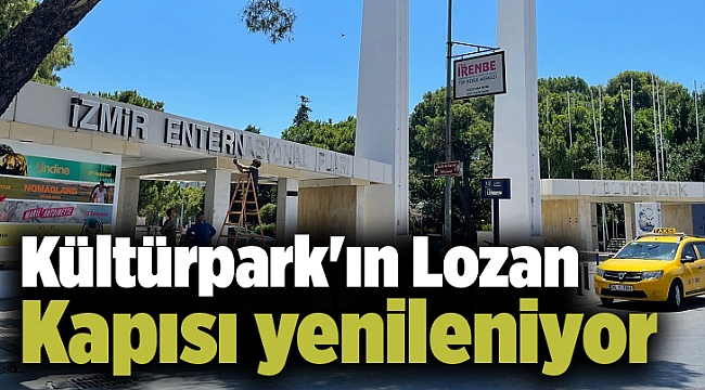 Kültürpark'ın Lozan Kapısı yenileniyor