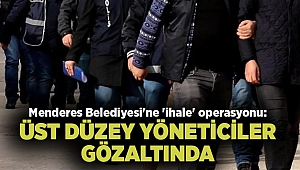 Menderes Belediyesi'ne 'ihale' operasyonu: Gözaltılar var