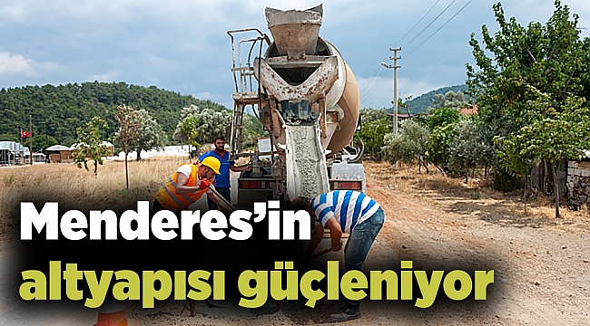 Menderes'in altyapısı güçleniyor