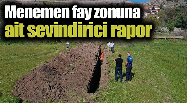 Menemen fay zonuna ait sevindirici rapor