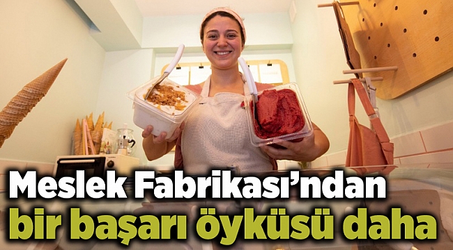Meslek Fabrikası’ndan bir başarı öyküsü daha