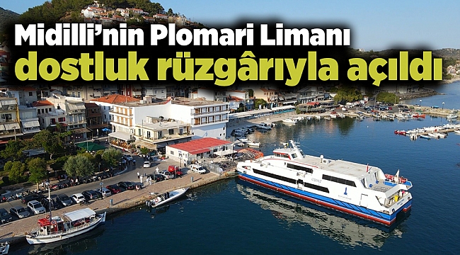 Midilli’nin Plomari Limanı dostluk rüzgârıyla açıldı