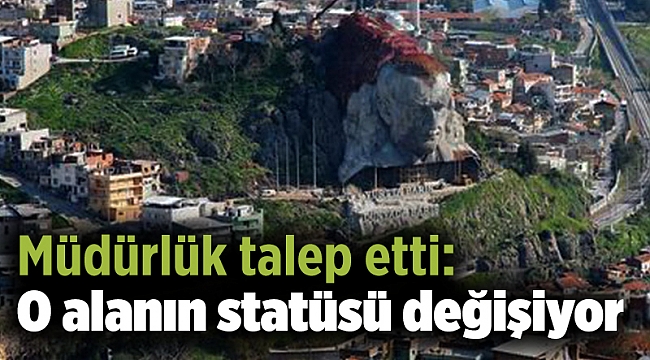 Müdürlük talep etti: O alanın statüsü değişiyor