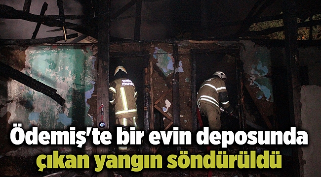 Ödemiş'te bir evin deposunda çıkan yangın söndürüldü