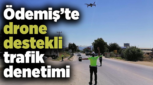 Ödemiş’te drone destekli trafik denetimi
