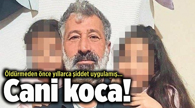 Öldürmeden önce yıllarca şiddet uygulamış... Cani koca!