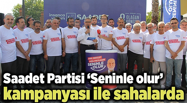 Saadet Partisi ‘Seninle olur’ kampanyası ile sahalarda