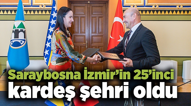 Saraybosna İzmir’in 25’inci kardeş şehri oldu