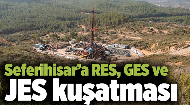 Seferihisar’a RES, GES ve JES kuşatması