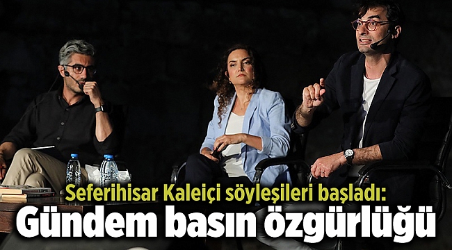 Seferihisar Kaleiçi söyleşileri başladı: Gündem basın özgürlüğü