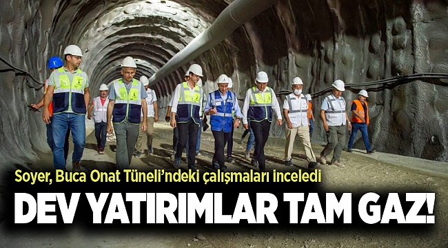 Soyer, Buca Onat Tüneli’ndeki çalışmaları inceledi