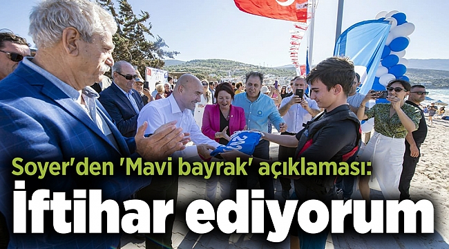 Soyer'den 'Mavi bayrak' açıklaması: İftihar ediyorum