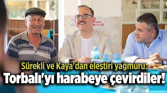 Sürekli ve Kaya'dan eleştiri yağmuru: Torbalı'yı harabeye çevirdiler!