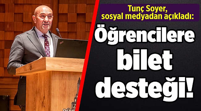 Tunç Soyer sosyal medyadan açıkladı: Öğrencilere bilet desteği!